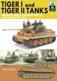 Tiger I & Tiger II Tanks : German Army and Waffen-SS Normandy Campaign 1944