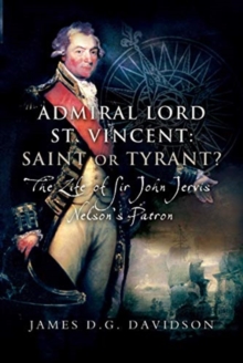 Admiral Lord St. Vincent - Saint or Tyrant? : The Life of ...