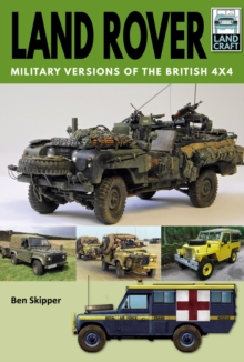 Land Rover : Military Versions of the British 4x4