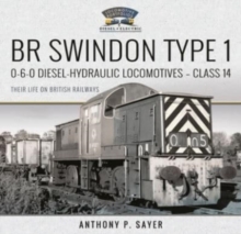 BR Swindon Type 1 0-6-0 Diesel-Hydraulic Locomotives - Class 14 : Their Life on British Railways