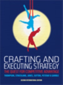 Crafting and Executing Strategy : The Quest for Competitive Advantage