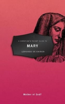 A Christian's Pocket Guide to Mary : Mother of God?