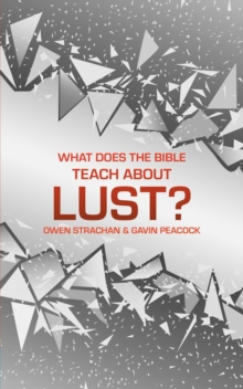 What Does the Bible Teach about Lust? : A Short Book on Desire