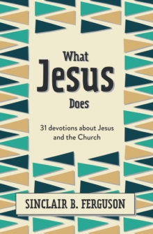 What Jesus Does : 31 Devotions about Jesus and the Church