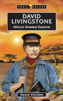 David Livingstone : Africa’s Greatest Explorer