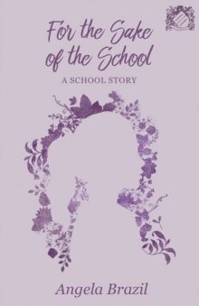For the Sake of the School : A School Story