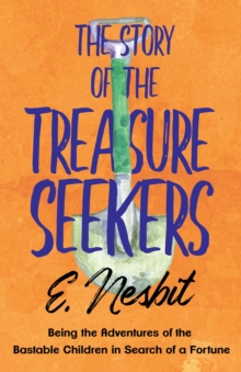 The Story of the Treasure Seekers : Being the Adventures of the Bastable Children in Search of a Fortune