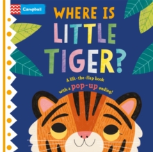 Where is Little Tiger? : The lift-the-flap book with a pop-up ending!