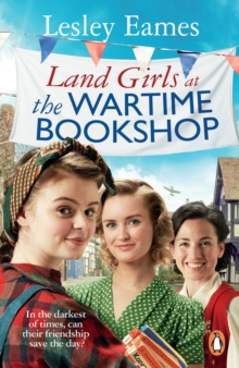 Land Girls at the Wartime Bookshop : Book 2 in the uplifting WWII saga series about a community-run bookshop, from the bestselling author
