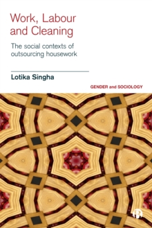 Work, Labour and Cleaning : The Social Contexts of Outsourcing Housework