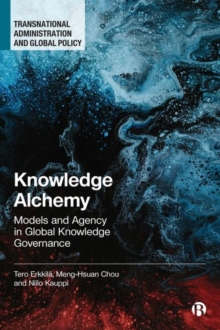 Knowledge Alchemy : Models and Agency in Global Knowledge Governance