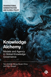 Knowledge Alchemy : Models and Agency in Global Knowledge Governance