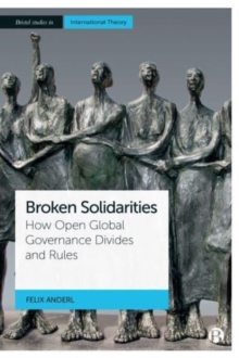 Broken Solidarities : How Open Global Governance Divides and Rules
