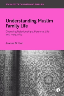 Understanding Muslim Family Life : Changing Relationships, Personal Life and Inequality