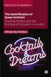 The Gentrification of Queer Activism : Diversity Politics and the Promise of Inclusion in London