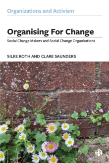 Organising for Change : Social Change Makers and Social Change Organisations