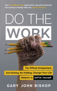 Do the Work : The Official Unrepentant, Ass-Kicking, No-Kidding, Change-Your-Life Sidekick to Unf*ck Yourself