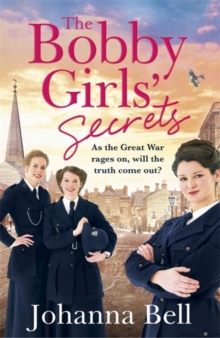 The Bobby Girls' Secrets : Book Two in the gritty, uplifting WW1 series about the first ever female police officers