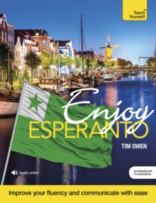 Enjoy Esperanto Intermediate to Upper Intermediate Course : Improve your fluency and communicate with ease