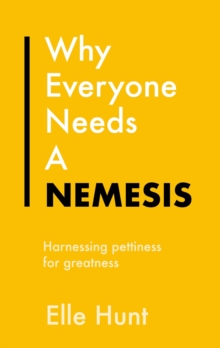 Why Everyone Needs A Nemesis : Harnessing pettiness for greatness