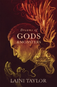 Dreams of Gods and Monsters : The Sunday Times Bestseller. Daughter of Smoke and Bone Trilogy Book 3