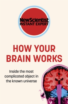 How Your Brain Works : Inside the most complicated object in the known universe