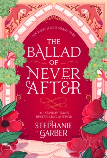 The Ballad of Never After : the stunning sequel to the Sunday Times bestseller Once Upon A Broken Heart