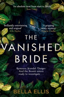 The Vanished Bride : Rumours. Scandal. Danger. The Bronte sisters are ready to investigate . . .