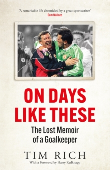 On Days Like These : The Lost Memoir of a Goalkeeper