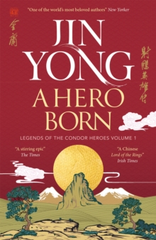 A Hero Born : Legends of the Condor Heroes Vol. I