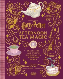 Harry Potter Afternoon Tea Magic : Official Snacks, Sips and Sweets Inspired by the Wizarding World