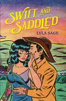 Swift and Saddled : A sweet and steamy forced proximity romance from the author of TikTok sensation DONE AND DUSTED!