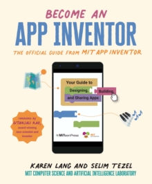 Become an App Inventor: The Official Guide from MIT App Inventor : Your Guide to Designing, Building, and Sharing Apps
