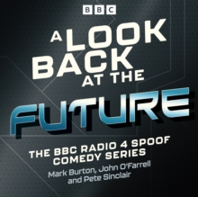 A Look Back at the Future : The BBC Radio 4 Spoof Comedy Series