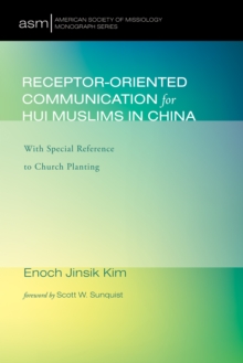 Receptor-Oriented Communication for Hui Muslims in China : With Special Reference to Church Planting