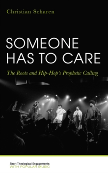 Someone Has to Care : The Roots and Hip-Hop's Prophetic Calling
