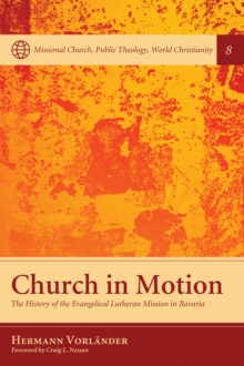 Church in Motion : The History of the Evangelical Lutheran Mission in Bavaria