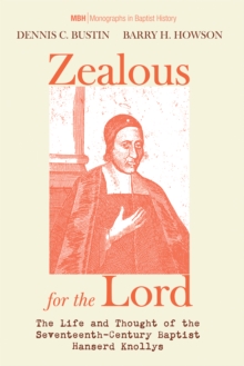 Zealous for the Lord : The Life and Thought of the Seventeenth-Century Baptist Hanserd Knollys