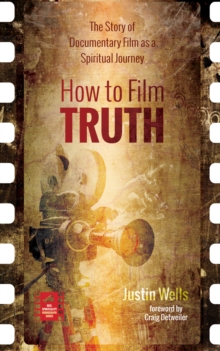 How to Film Truth : The Story of Documentary Film as a Spiritual Journey
