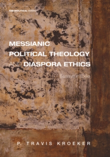 Messianic Political Theology and Diaspora Ethics : Essays in Exile
