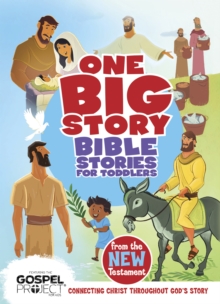 Bible Stories for Toddlers from the New Testament : Connecting Christ Throughout God's Story