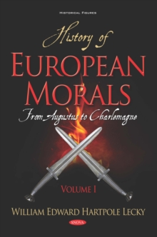 History of European Morals: From Augustus to Charlemagne. Volume I