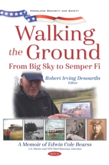 Walking the Ground: From Big Sky to Semper Fi. A Memoir of Edwin Cole Bearss