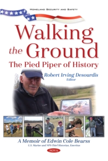 Walking the Ground: The Pied Piper of History. A Memoir of Edwin Cole Bearss