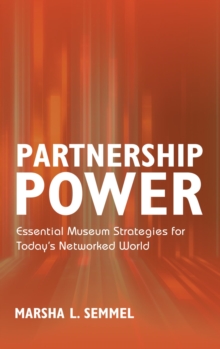 Partnership Power : Essential Museum Strategies for Today's Networked World