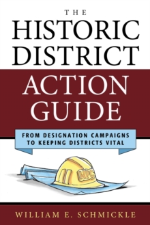 The Historic District Action Guide : From Designation Campaigns to Keeping Districts Vital