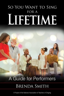 So You Want to Sing for a Lifetime : A Guide for Performers