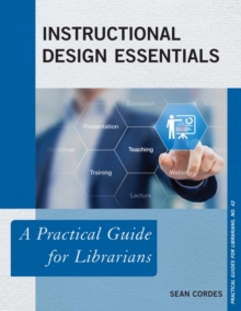 Instructional Design Essentials : A Practical Guide for Librarians