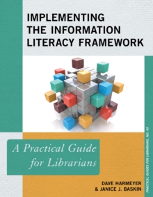 Implementing the Information Literacy Framework : A Practical Guide for Librarians