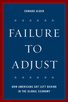 Failure to Adjust : How Americans Got Left Behind in the Global Economy